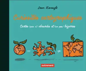 Curiosités cartographiques : cartes (pas si) absurdes et (un peu) bizarres