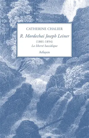 Rabbi Mordechai Joseph Leiner (1801-1854) : la liberté hassidique