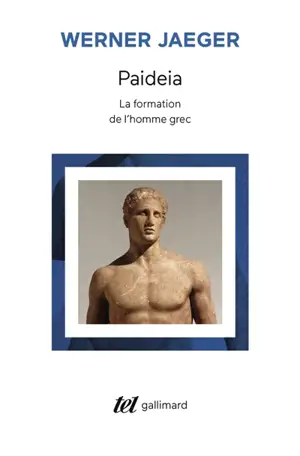 Paideia : la formation de l'homme grec, la Grèce archaïque, le génie d'Athènes