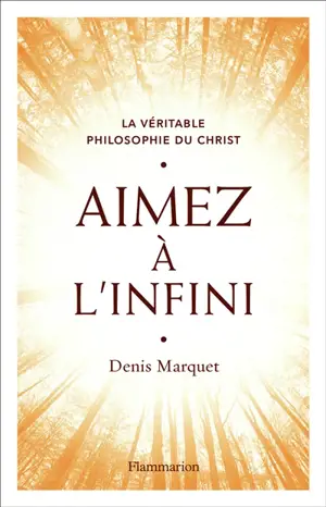 La véritable philosophie du Christ. Aimez à l'infini