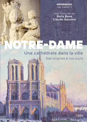 Notre-Dame : une cathédrale dans la ville : des origines à nos jours