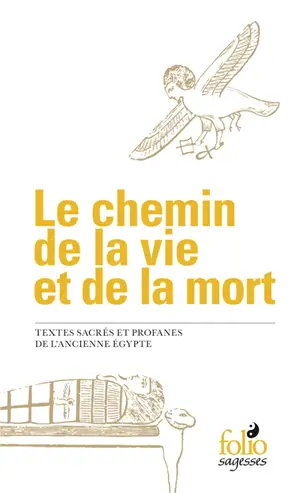 Le chemin de la vie et de la mort : textes sacrés et profanes de l'ancienne Egypte