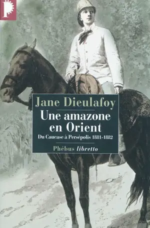 Une amazone en Orient : du Caucase à Persépolis, 1881-1882