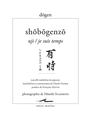 Shôbôgenzô. Uji. Je suis temps : Shôbôgenzô de Dogen Zenji, maître zen du XIIIe siècle