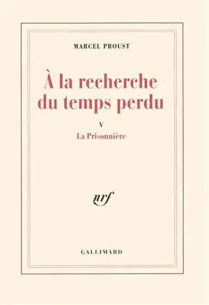 A la recherche du temps perdu. Vol. 5. La Prisonnière