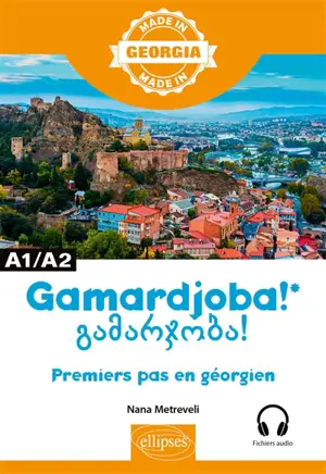 Gamardjoba ! : premiers pas en géorgien : A1-A2