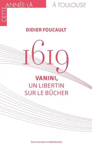 1619 : Vanini, un libertin sur le bûcher