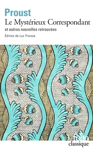 Le mystérieux correspondant : et autres nouvelles inédites. Aux sources de la Recherche du temps perdu