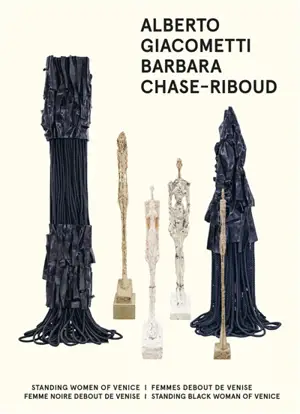 Alberto Giacometti, Barbara Chase-Riboud : Femmes debout de Venise, Femme noire debout de Venise : exposition, Paris, Institut Giacometti, du 20 octobre 2021 au 9 janvier 2022. Alberto Giacometti, Barbara Chase-Riboud : Standing women of Venice, Stan