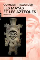 Comment regarder les Mayas et les Aztèques