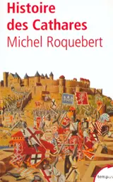 Histoire des cathares : hérésie, croisade, Inquisition du XIe au XIVe siècle