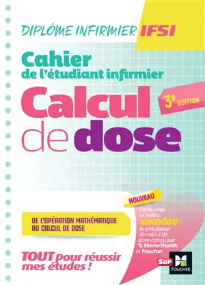 Cahier de l'étudiant infirmier : calcul de dose, de l'opération mathématique au calcul de dose