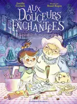 Aux douceurs enchantées. Vol. 1. Les sablés de métamorphose