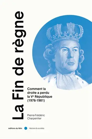 La fin de règne : comment la droite a perdu la Ve République (1976-1981)