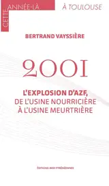 2001 : l'explosion d'AZF, de l'usine nourricière à l'usine meurtrière