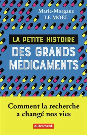 La petite histoire des grands médicaments : comment la recherche a changé nos vies