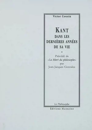 Kant dans les dernières années de sa vie. La mort du philosophe