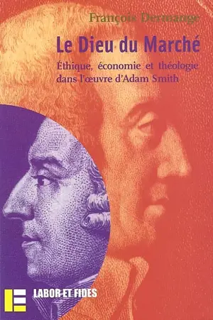 Le Dieu du marché : éthique, économie et théologie dans l'oeuvre d'Adam Smith