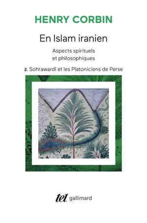 En Islam iranien : aspects spirituels et philosophiques. Vol. 2. Sohrawardî et les platoniciens de Perse