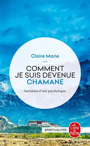 Comment je suis devenue chamane : initiation d'une psychologue