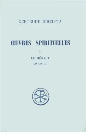 Oeuvres spirituelles. Vol. 2. Le Héraut : livre I-II