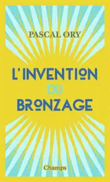 L'invention du bronzage : essai d'une histoire culturelle