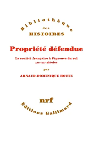 Propriété défendue : la société française à l'épreuve du vol : XIXe-XXe siècles