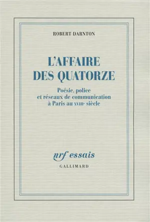 L'affaire des Quatorze : poésie, police et réseaux de communication à Paris au XVIIIe siècle