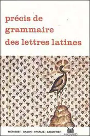 Précis de grammaire des lettres latines : 2e cycle des lycées, classes préparatoires, enseignement supérieur