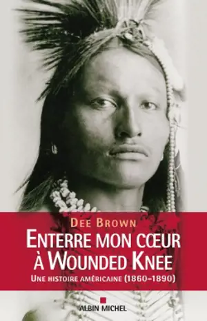 Enterre mon coeur à Wounded Knee : une histoire américaine, 1800-1890
