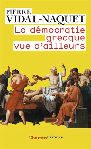 La démocratie grecque vue d'ailleurs : essais d'historiographie ancienne et moderne