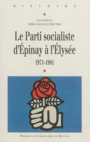 Le Parti socialiste d'Epinay à l'Elysée : 1971-1981