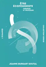 Etre écoféministe : théories et pratiques