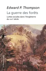 La guerre des forêts : luttes sociales dans l'Angleterre du XVIIIe siècle