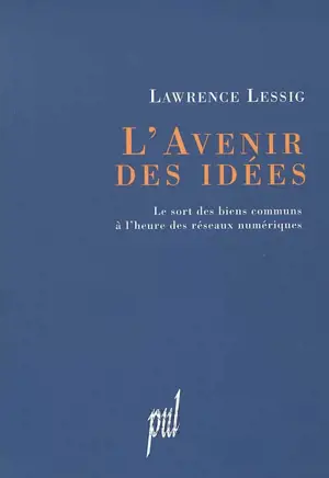 L'avenir des idées : le sort des biens communs à l'heure des réseaux numériques