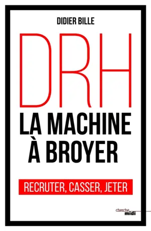 DRH, la machine à broyer : recruter, casser, jeter