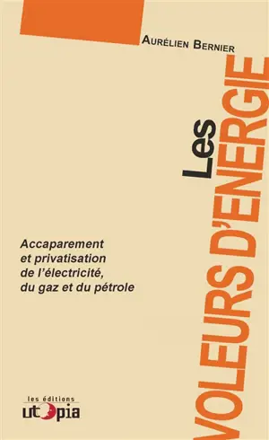 Les voleurs d'énergie : accaparement et privatisation de l'électricité, du gaz et du pétrole