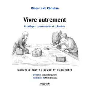 Vivre autrement : écovillages, communautés et cohabitats