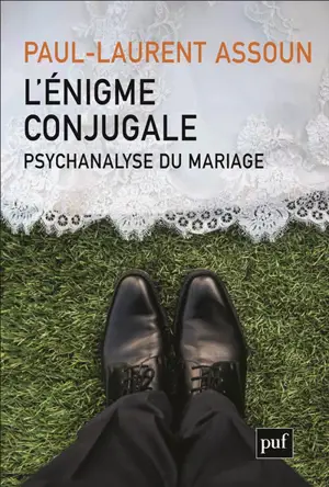 L'énigme conjugale : psychanalyse du mariage