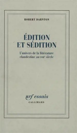 Edition et sédition : l'univers de la littérature clandestine au XVIIIe siècle