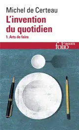 L'Invention du quotidien. Vol. 1. Arts de faire