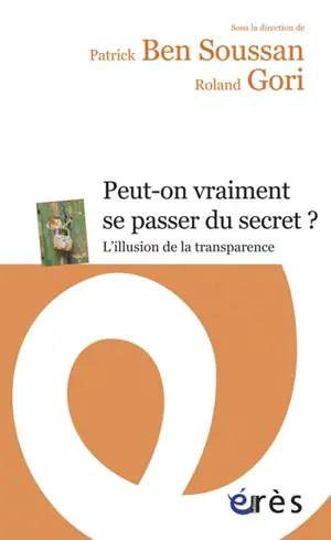 Peut-on vraiment se passer du secret ? : l'illusion de la transparence
