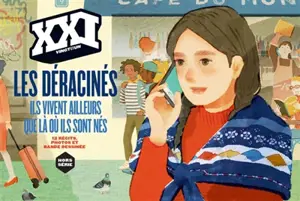 XXI, hors-série. Les déracinés : ils vivent ailleurs que là où ils sont nés : 12 récits, photos et bande dessinée