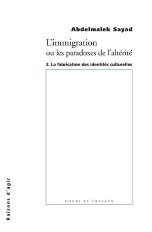 L'immigration ou Les paradoxes de l'altérité. Vol. 3. La fabrication des identités culturelles