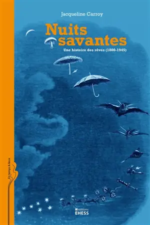 Nuits savantes : une histoire des rêves (1800-1945)