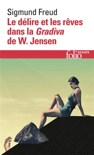 Le délire et les rêves dans la Gradiva de W. Jensen. Gradiva : fantaisie pompéienne