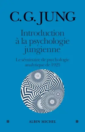 Introduction à la psychologie jungienne : d'après les notes manuscrites prises durant le séminaire sur la psychologie analytique donné en 1925 par C.G. Jung