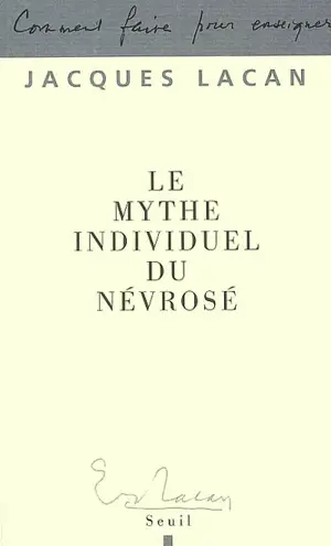 Le mythe individuel du névrosé ou Poésie et vérité dans la névrose