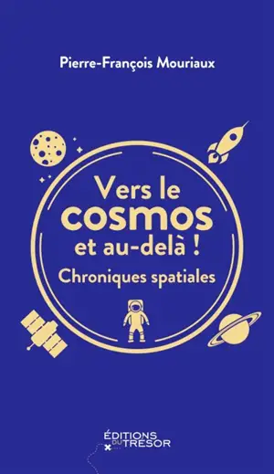 Vers le cosmos et au-delà ! : chroniques spatiales