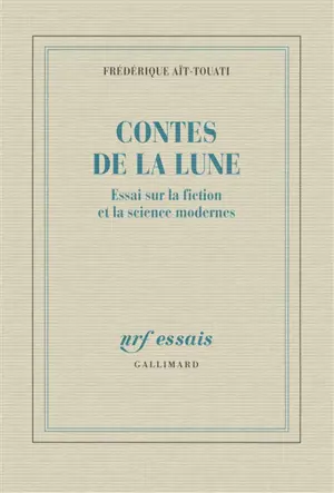 Contes de la Lune : essai sur la fiction et la science modernes